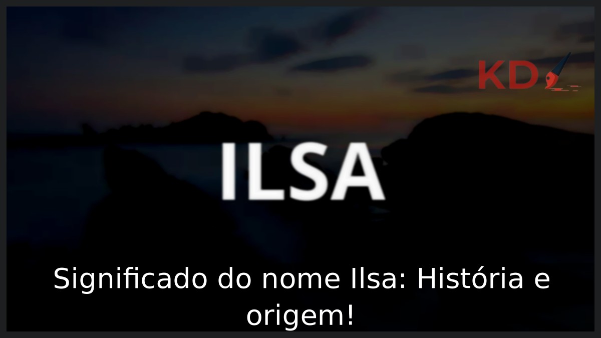 Significado do nome Ilsa: História e origem! 2 Significado do nome Ilsa: História e origem!