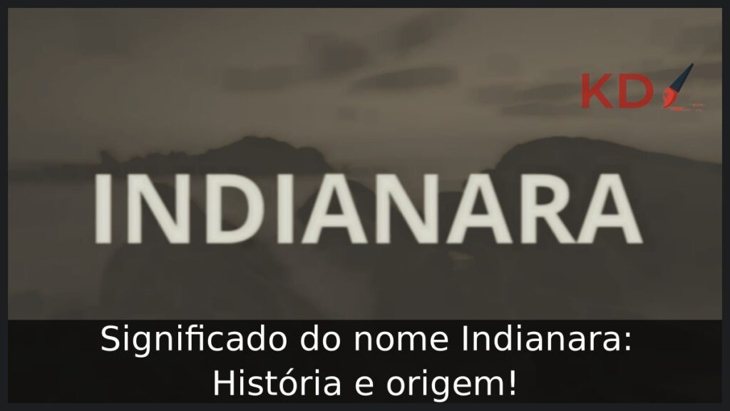 Significado do nome Indianara: História e origem! 1 Significado do nome Indianara: História e origem!