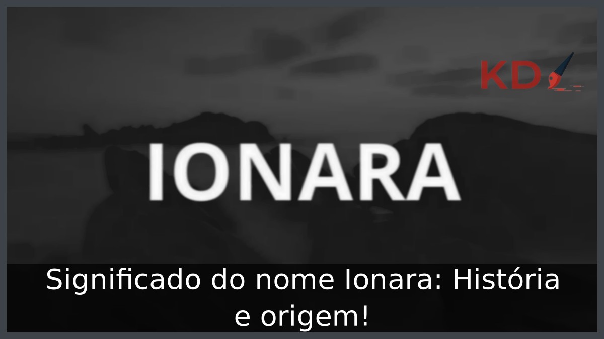 Significado do nome Ionara: História e origem! 3 Significado do nome Ionara: História e origem!