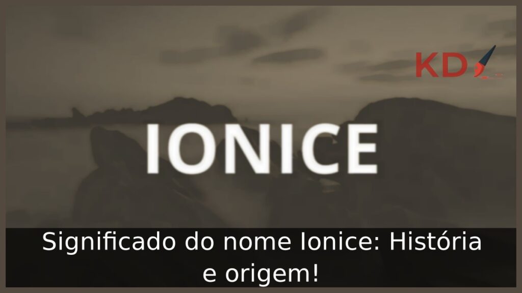 Significado do nome Ionice: História e origem! 1 Significado do nome Ionice: História e origem!