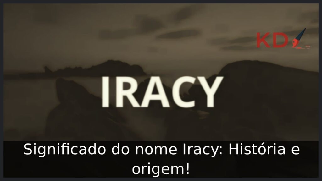 Significado do nome Iracy: História e origem! 1 Significado do nome Iracy: História e origem!