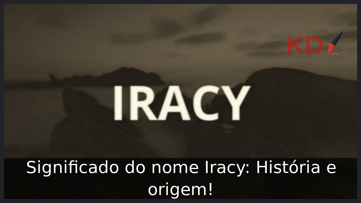 Significado do nome Iracy: História e origem! 8 Significado do nome Iracy: História e origem!