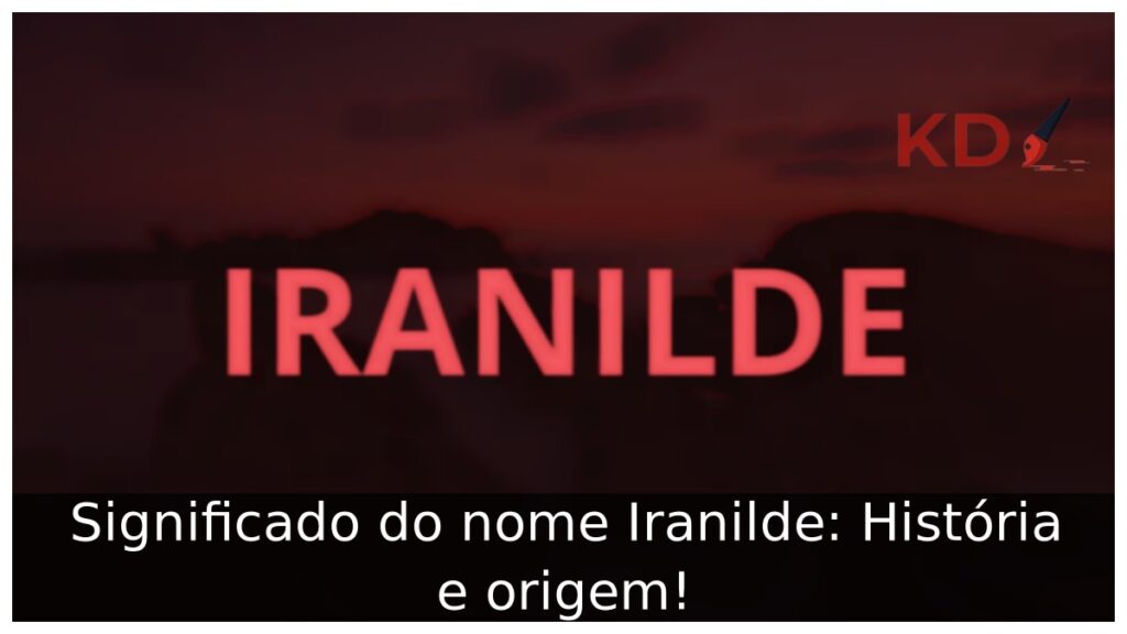 Significado do nome Iranilde: História e origem! 1 Significado do nome Iranilde: História e origem!