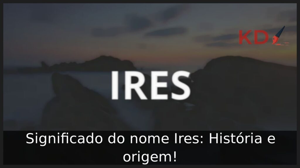 Significado do nome Ires: História e origem! 1 Significado do nome Ires: História e origem!