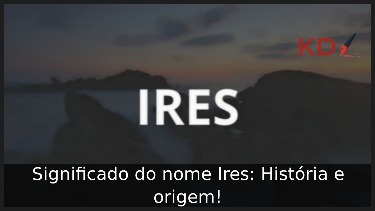 Significado do nome Ires: História e origem! 3 Significado do nome Ires: História e origem!