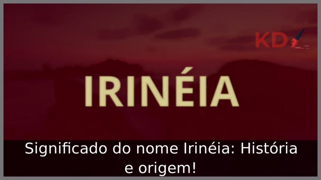 Significado do nome Irinéia: História e origem!