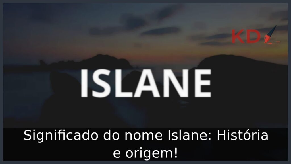 Significado do nome Islane: História e origem! 1 Significado do nome Islane: História e origem!