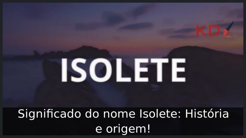Significado do nome Isolete: História e origem!