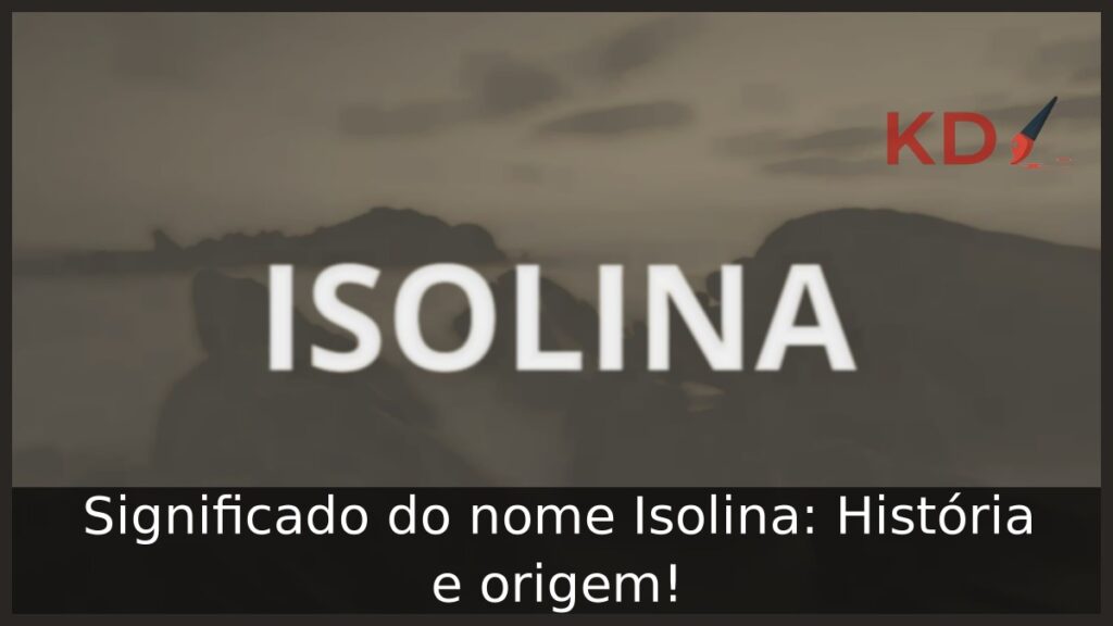 Significado do nome Isolina: História e origem!