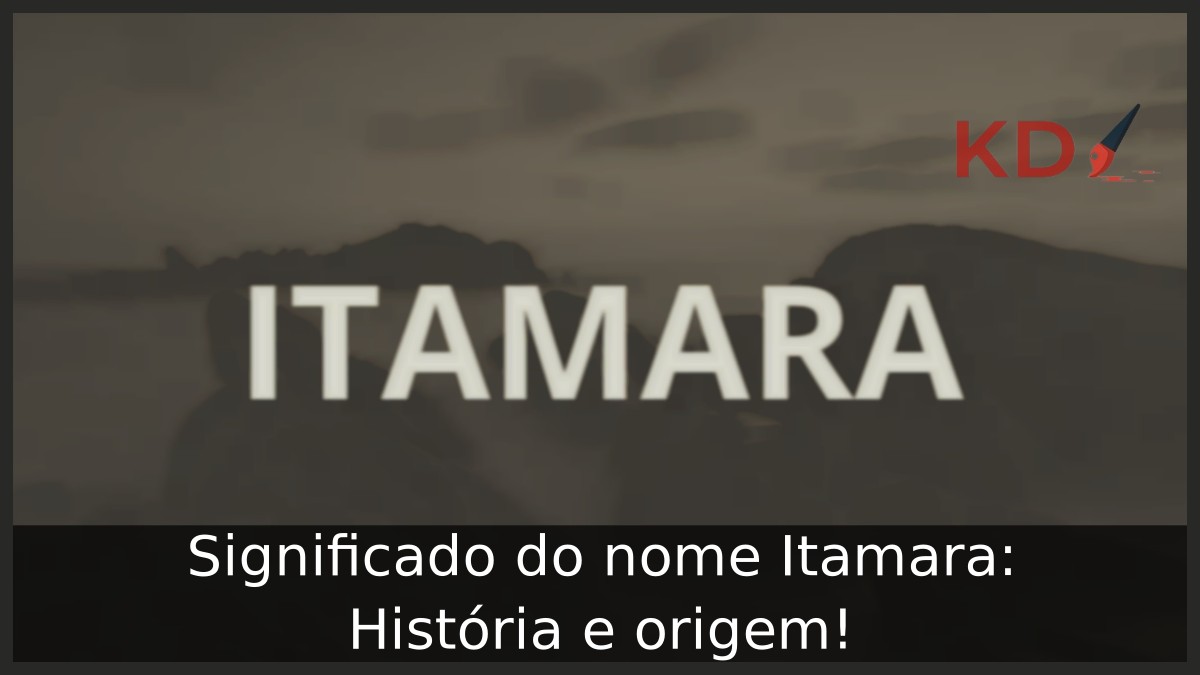 Significado do nome Itamara: História e origem! 2 Significado do nome Itamara: História e origem!