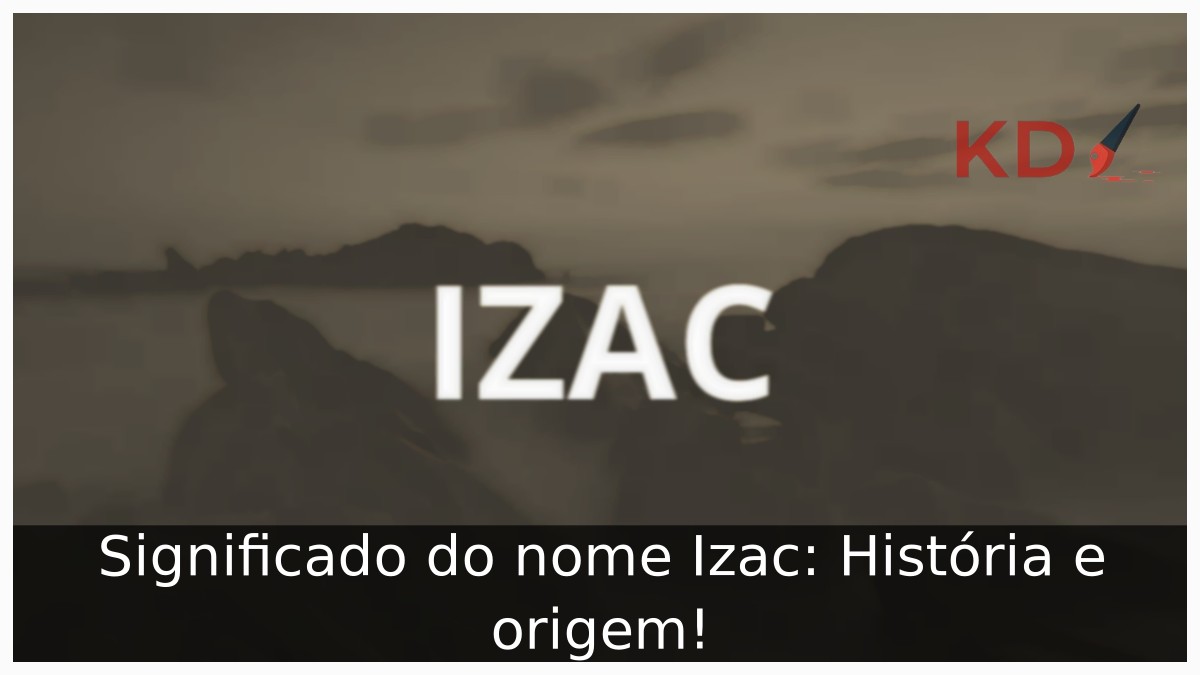 Significado do nome Izac: História e origem! 7 Significado do nome Izac: História e origem!
