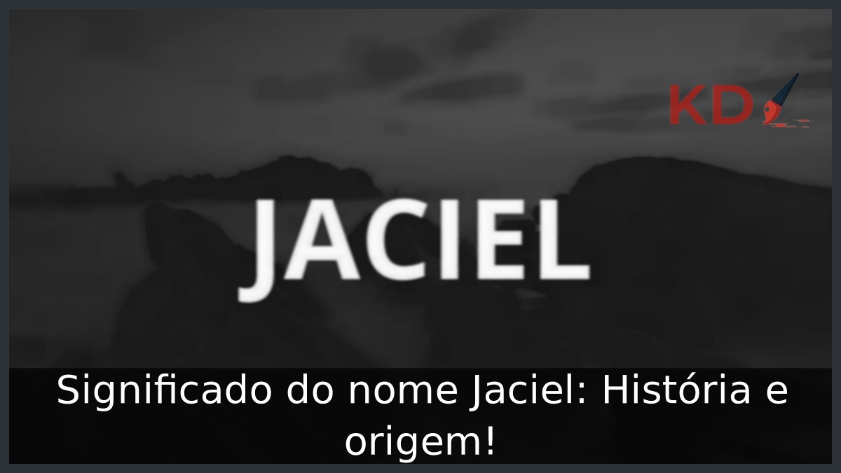 Significado do nome Jaciel: História e origem! 7 Significado do nome Jaciel: História e origem!