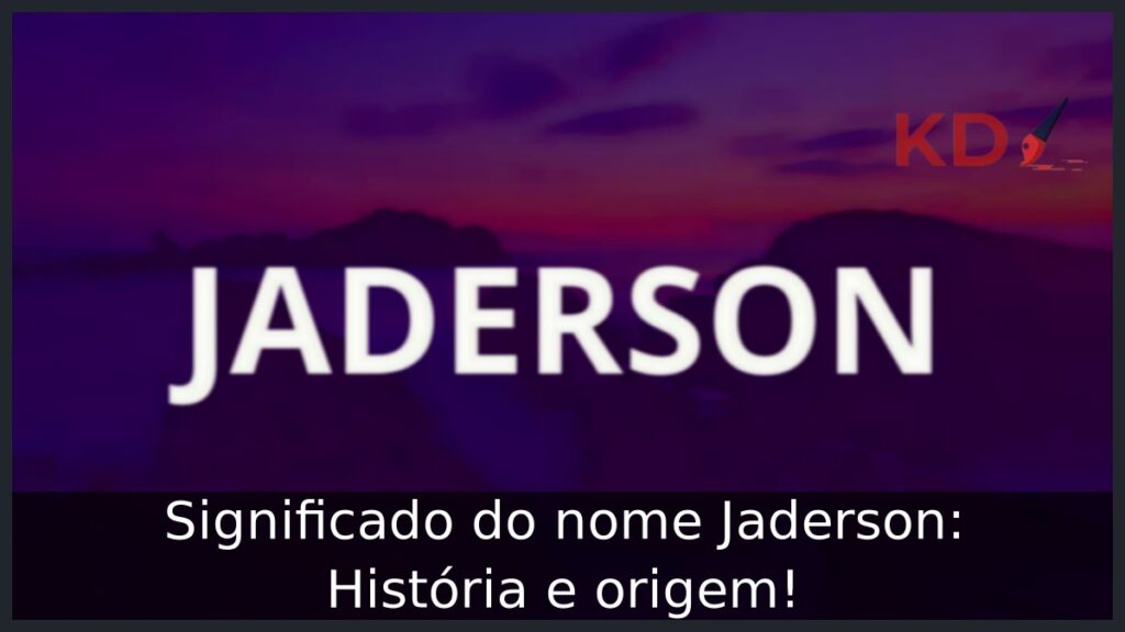 Significado do nome Jaderson: História e origem! 1 Significado do nome Jaderson: História e origem!