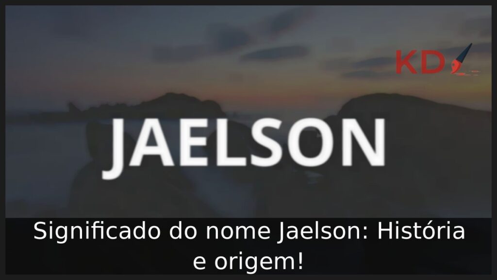Significado do nome Jaelson: História e origem! 1 Significado do nome Jaelson: História e origem!