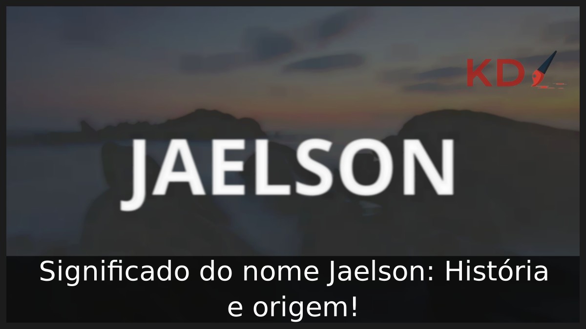 Significado do nome Jaelson: História e origem! 4 Significado do nome Jaelson: História e origem!