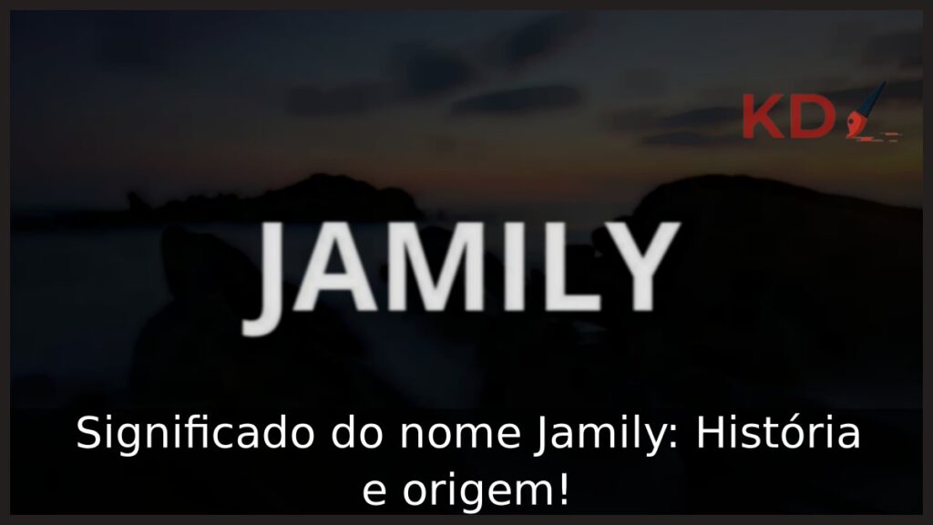 Significado do nome Jamily: História e origem!