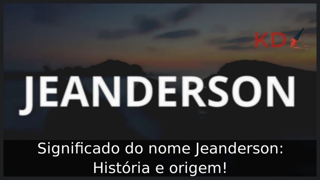 Significado do nome Jeanderson: História e origem! 1 Significado do nome Jeanderson: História e origem!