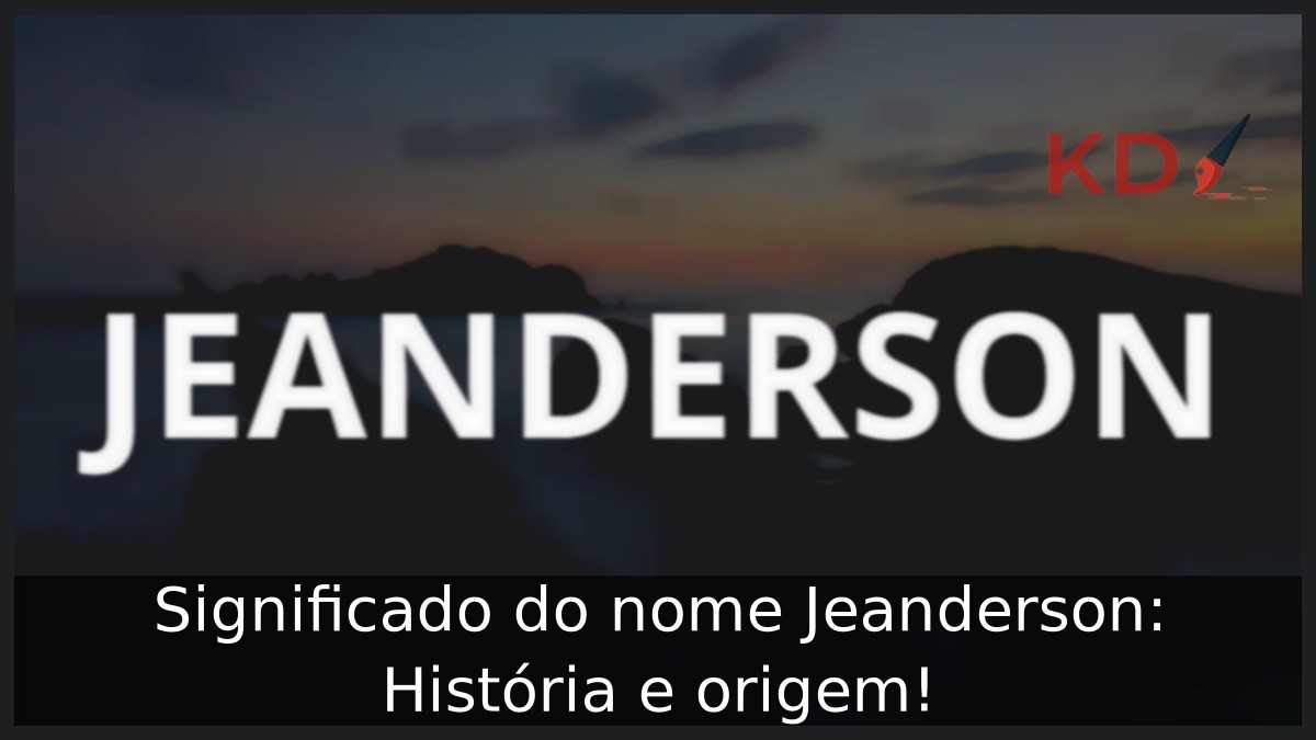 Significado do nome Jeanderson: História e origem! 3 Significado do nome Jeanderson: História e origem!