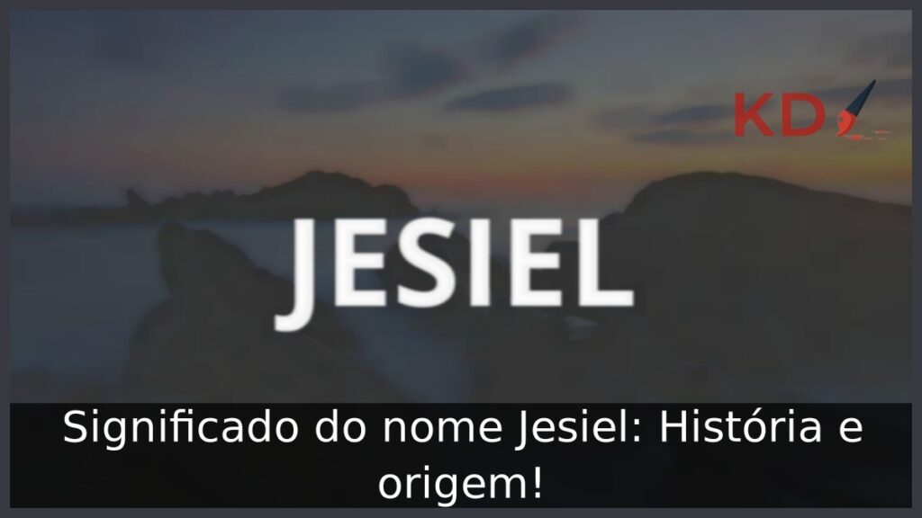Significado do nome Jesiel: História e origem! 1 Significado do nome Jesiel: História e origem!