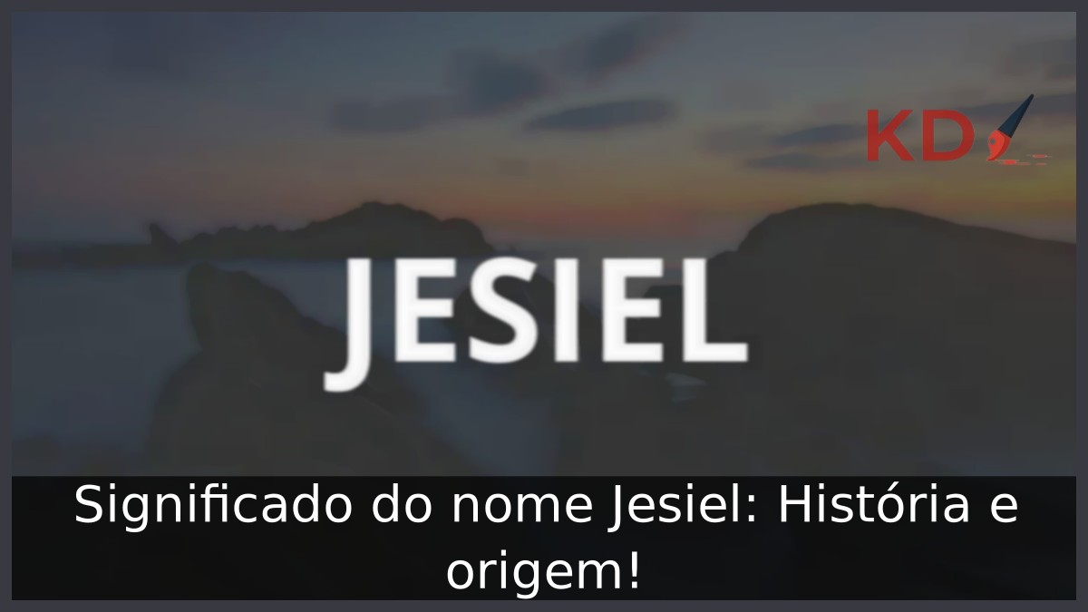 Significado do nome Jesiel: História e origem! 5 Significado do nome Jesiel: História e origem!