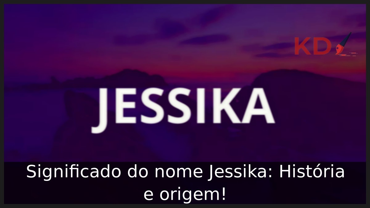 Significado do nome Jessika: História e origem! 10 Significado do nome Jessika: História e origem!
