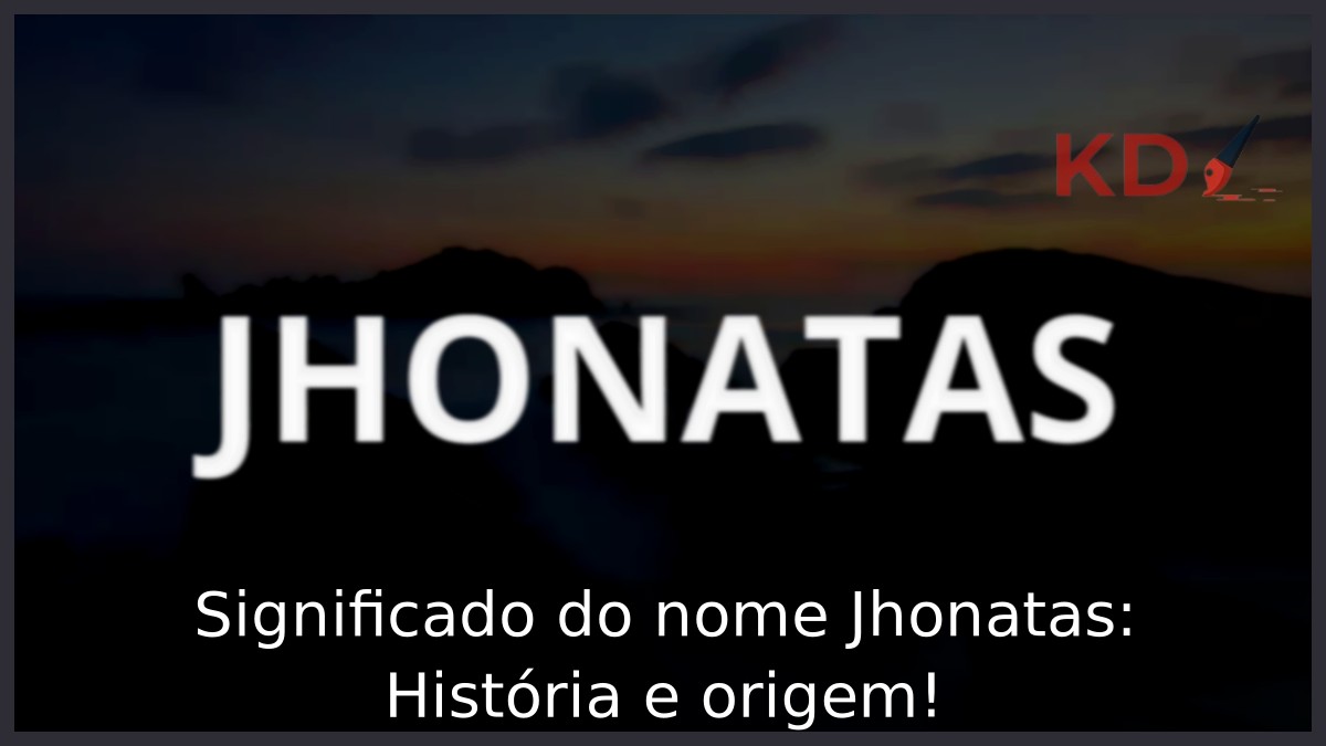 Significado do nome Jhonatas: História e origem!