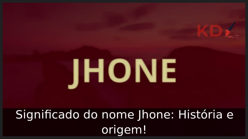 Significado do nome Jhone: História e origem! 1 Significado do nome Jhone: História e origem!