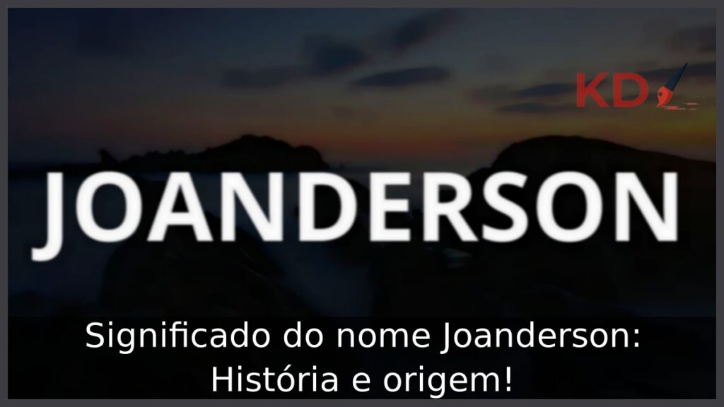 Significado do nome Joanderson: História e origem! 1 Significado do nome Joanderson: História e origem!