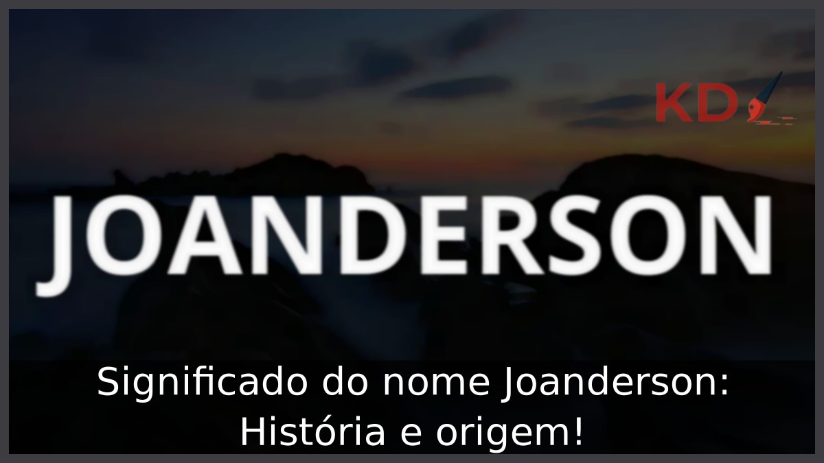 Significado do nome Joanderson: História e origem! 11 Significado do nome Joanderson: História e origem!