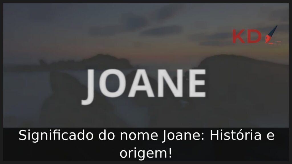 Significado do nome Joane: História e origem! 1 Significado do nome Joane: História e origem!