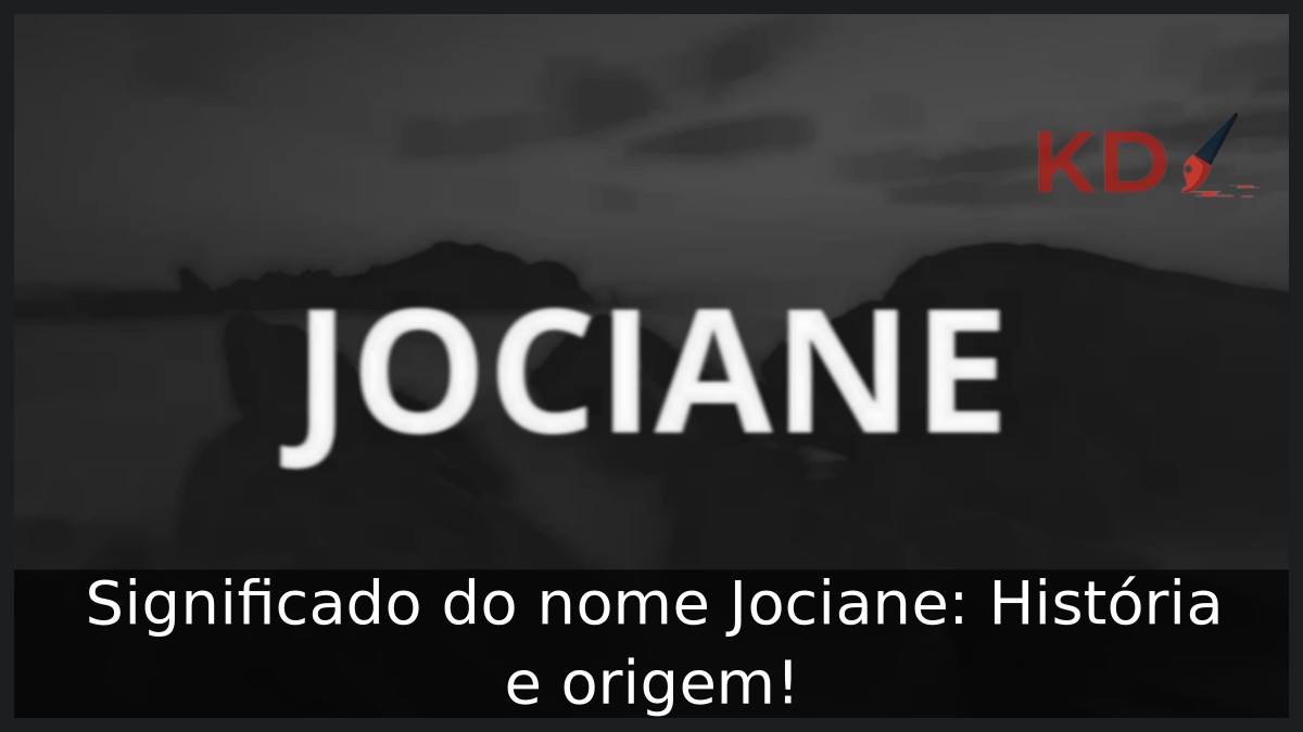Significado do nome Jociane: História e origem! 12 Significado do nome Jociane: História e origem!