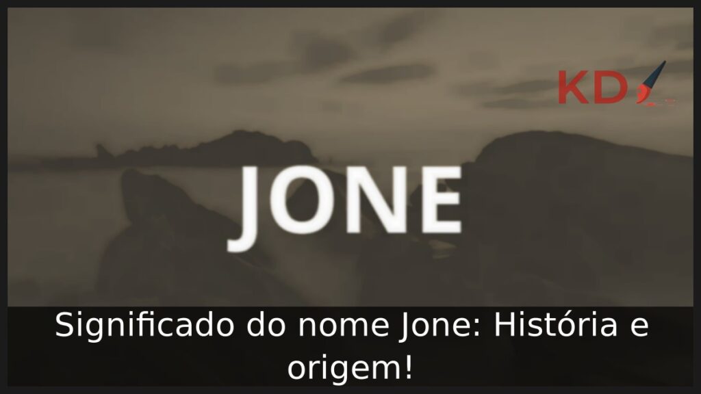 Significado do nome Jone: História e origem! 1 Significado do nome Jone: História e origem!