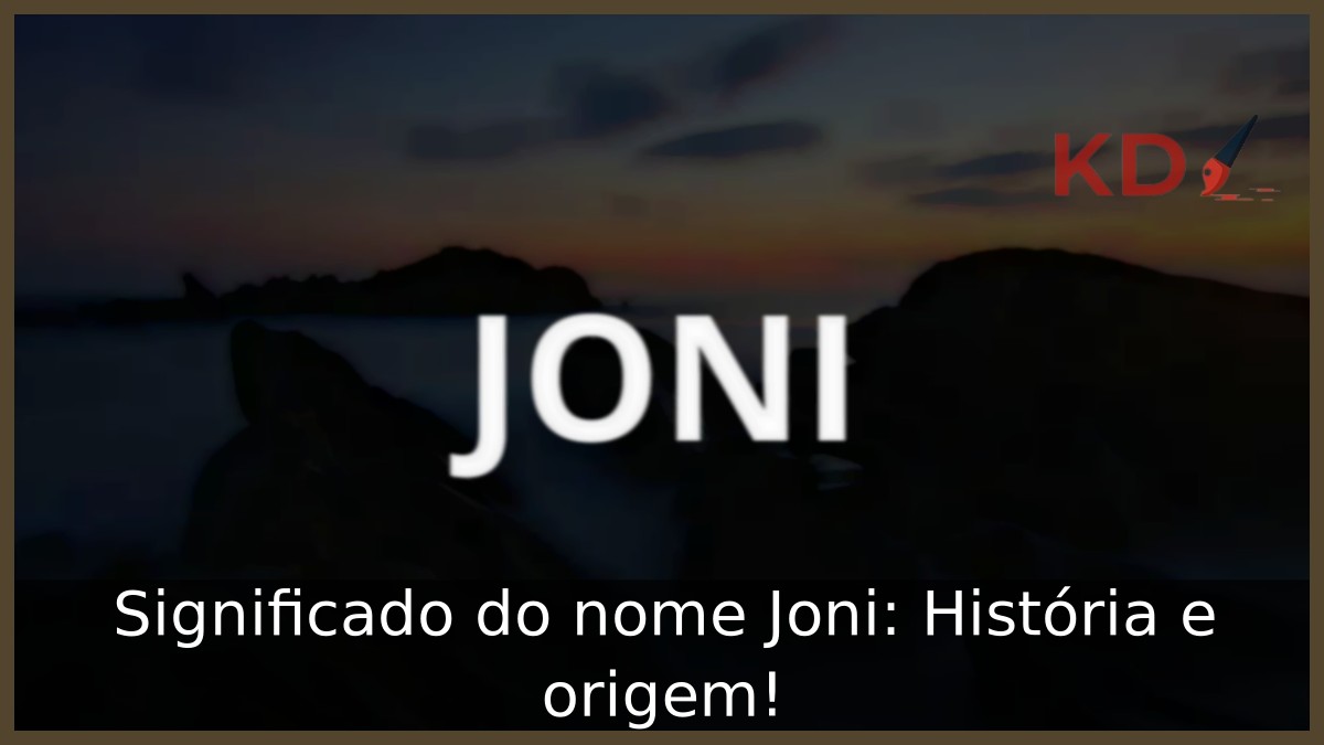 Significado do nome Joni: História e origem! 8 Significado do nome Joni: História e origem!
