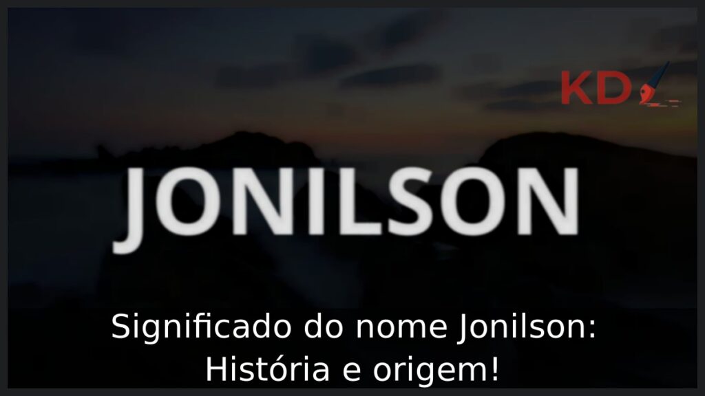 Significado do nome Jonilson: História e origem! 1 Significado do nome Jonilson: História e origem!