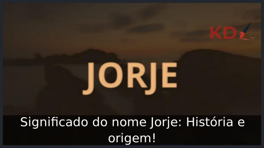 Significado do nome Jorje: História e origem! 