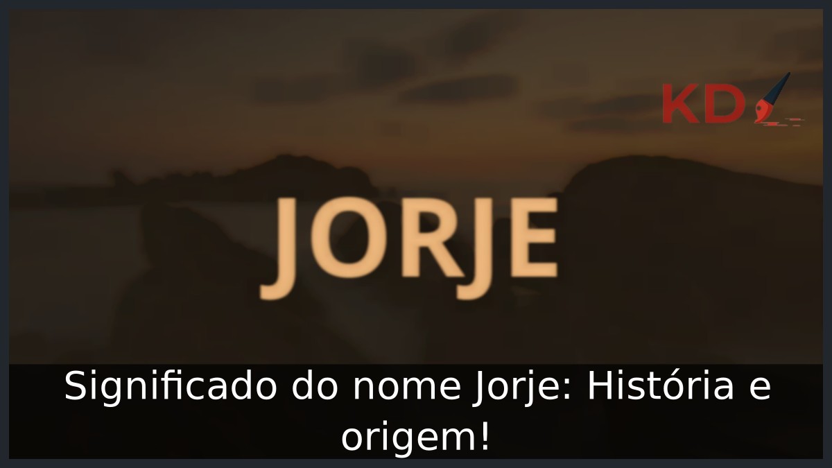 Significado do nome Jorje: História e origem! 1 Significado do nome Jorje: História e origem!