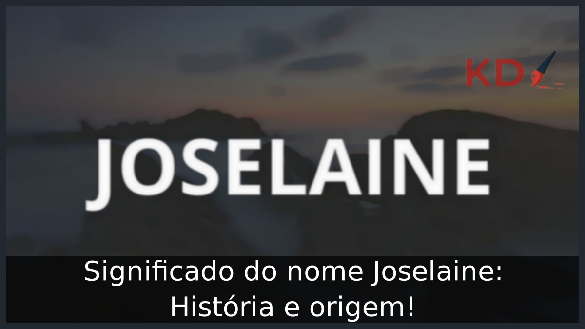 Significado do nome Joselaine: História e origem! 4 Significado do nome Joselaine: História e origem!