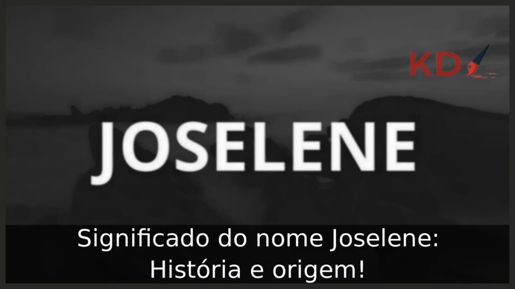 Significado do nome Joselene: História e origem!