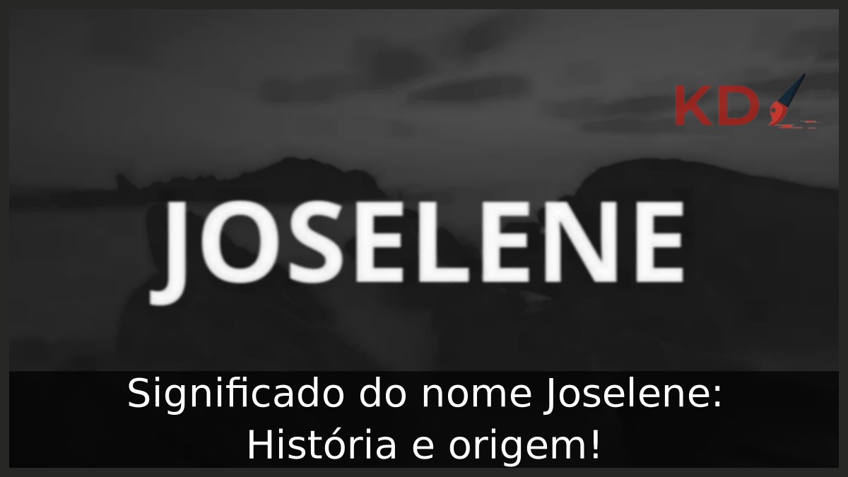 Significado do nome Joselene: História e origem! 3 Significado do nome Joselene: História e origem!