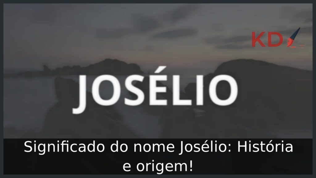 Significado do nome Josélio: História e origem! 1 Significado do nome Josélio: História e origem!