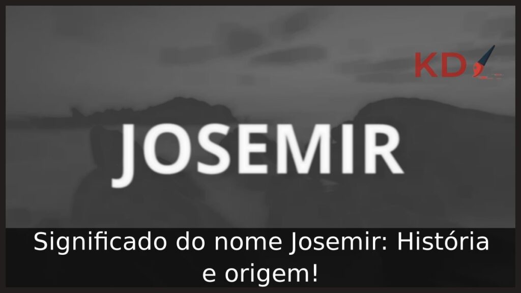 Significado do nome Josemir: História e origem! 1 Significado do nome Josemir: História e origem!