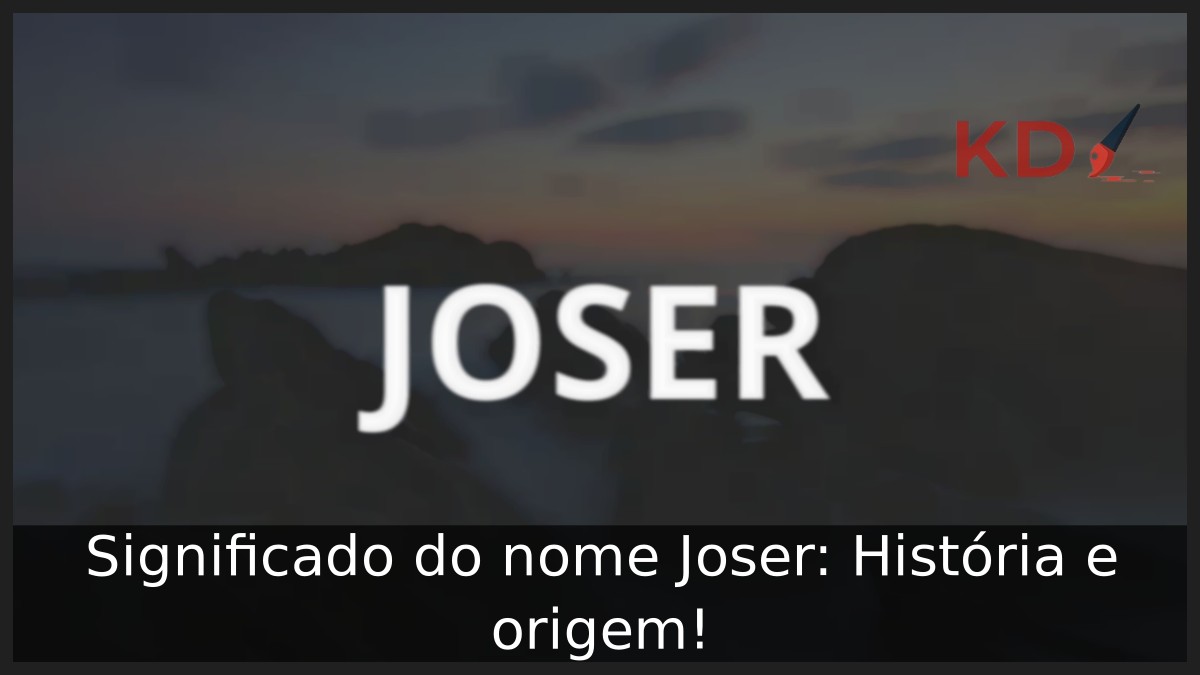 Significado do nome Joser: História e origem! 6 Significado do nome Joser: História e origem!