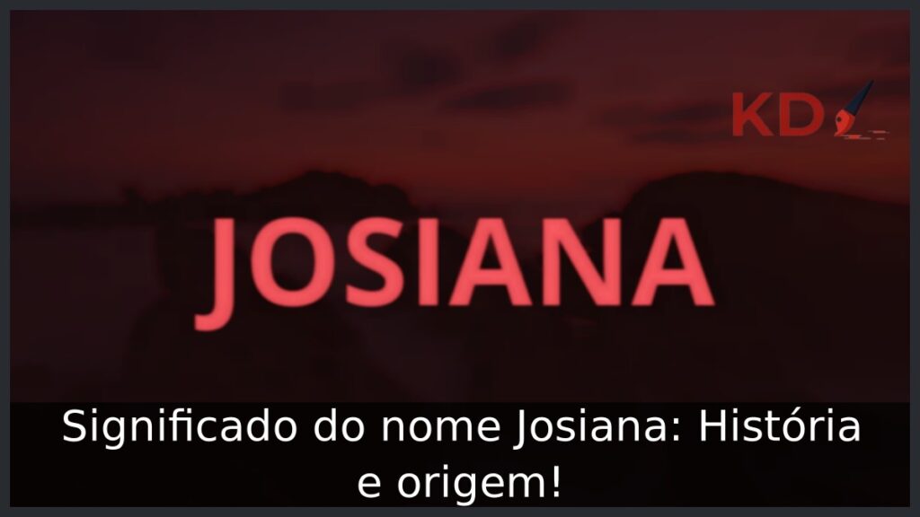 Significado do nome Josiana: História e origem! 1 Significado do nome Josiana: História e origem!