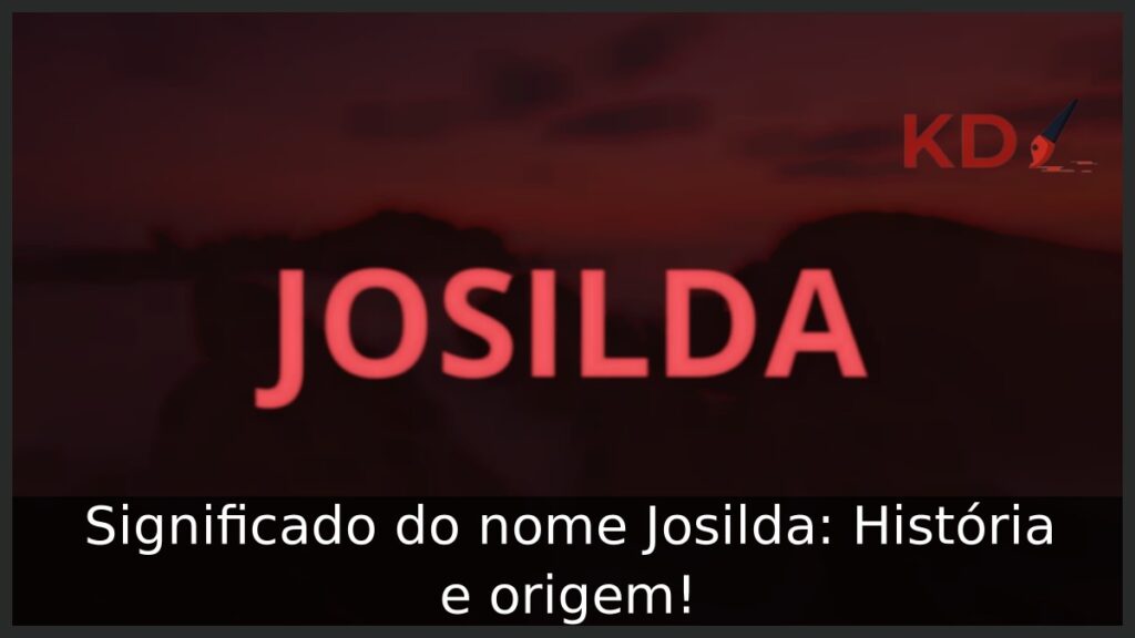 Significado do nome Josilda: História e origem! 1 Significado do nome Josilda: História e origem!