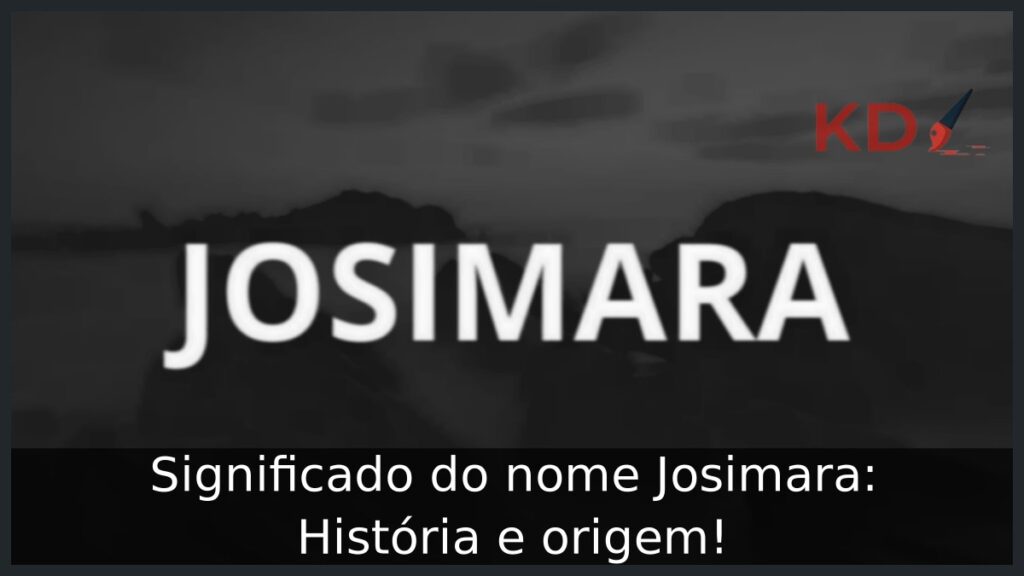 Significado do nome Josimara: História e origem! 1 Significado do nome Josimara: História e origem!