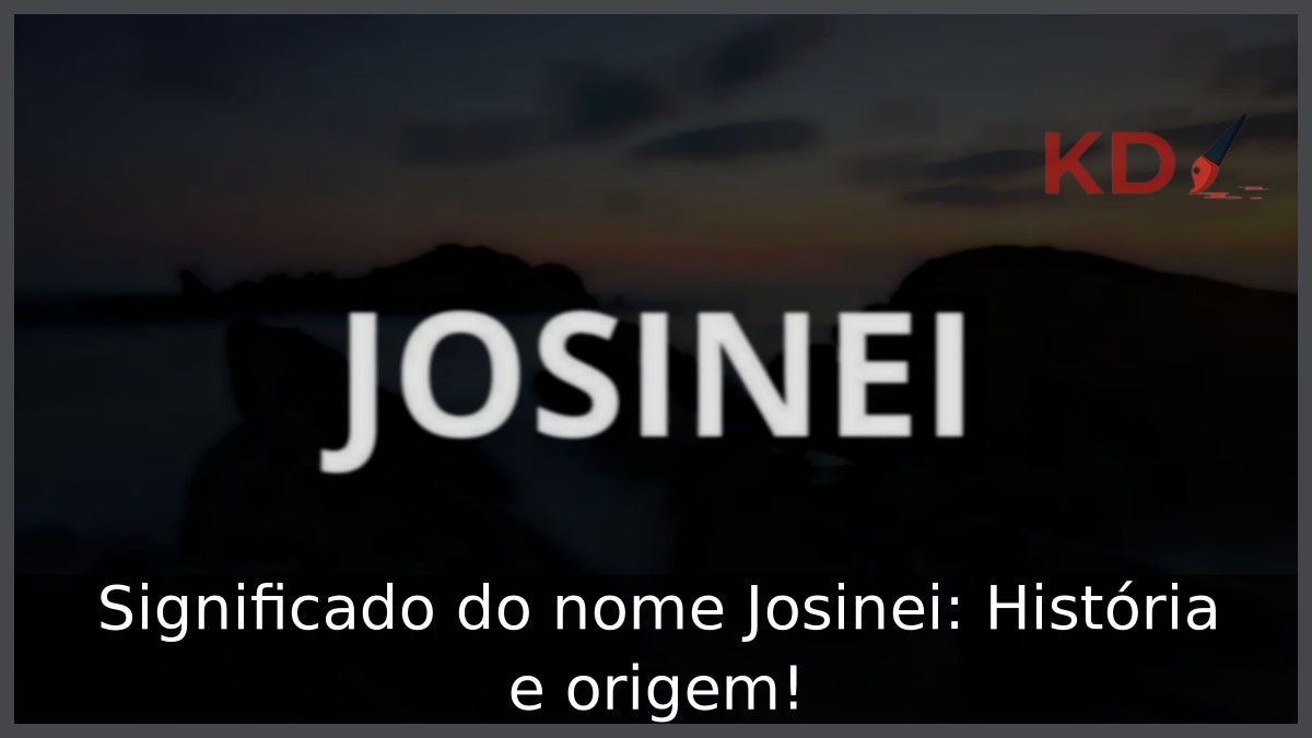 Significado do nome Josinei: História e origem! 1 Significado do nome Josinei: História e origem!