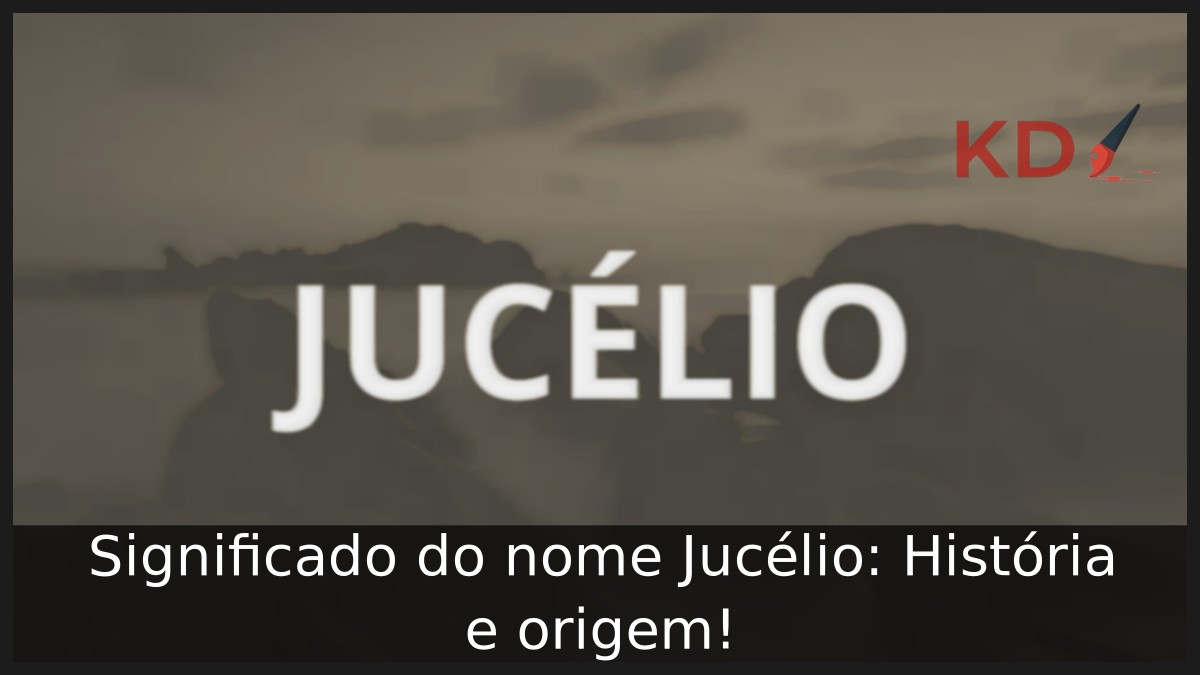 Significado do nome Jucélio: História e origem! 5 Significado do nome Jucélio: História e origem!