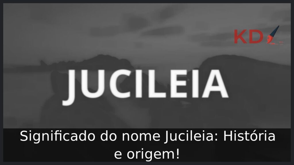 Significado do nome Jucileia: História e origem! 1 Significado do nome Jucileia: História e origem!