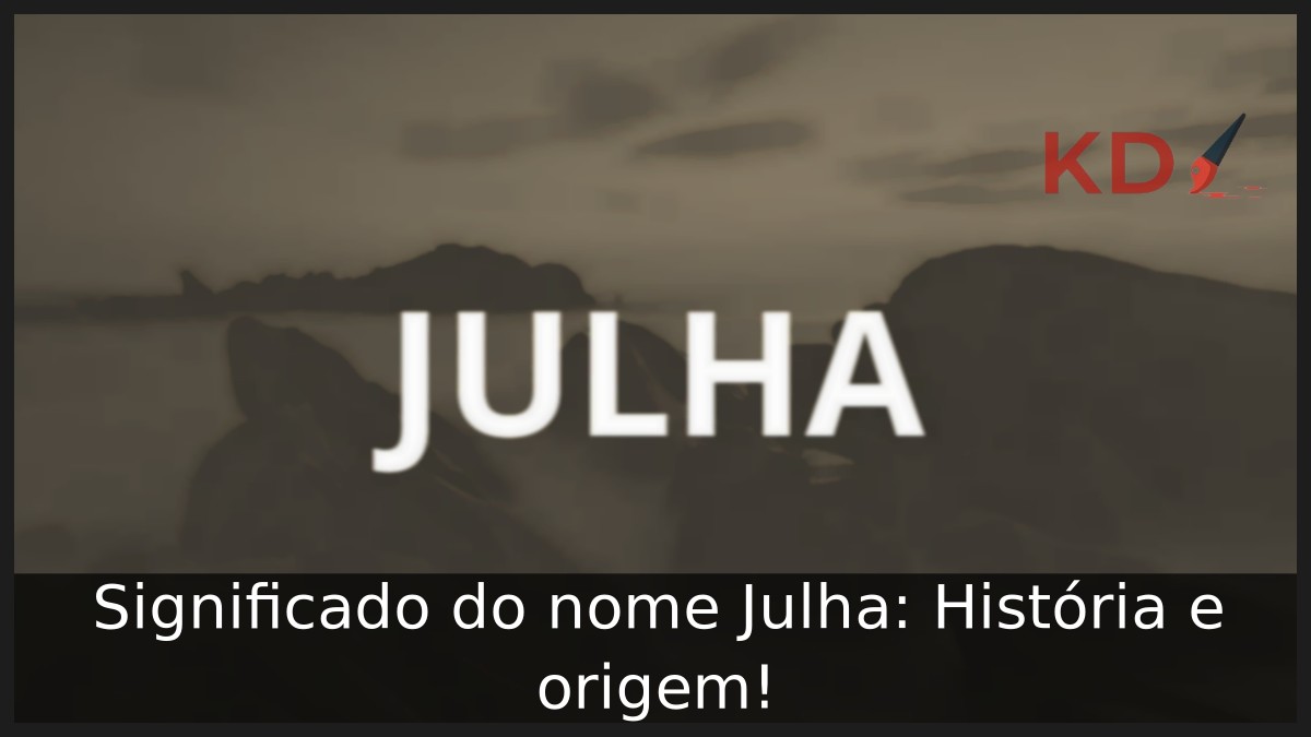 Significado do nome Julha: História e origem! 11 Significado do nome Julha: História e origem!