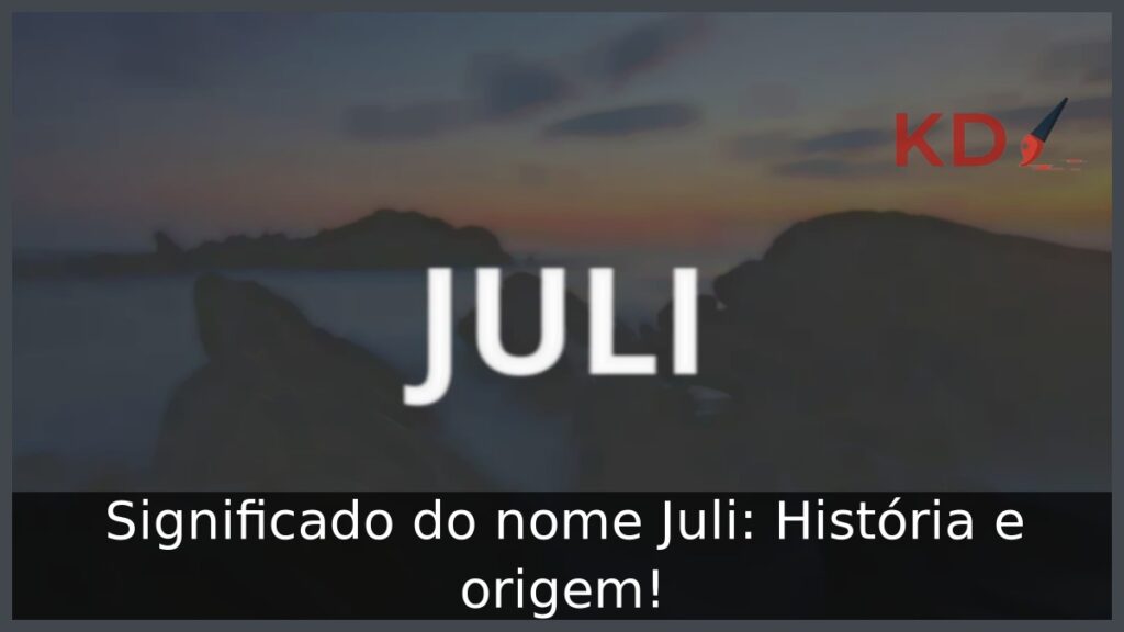 Significado do nome Juli: História e origem!